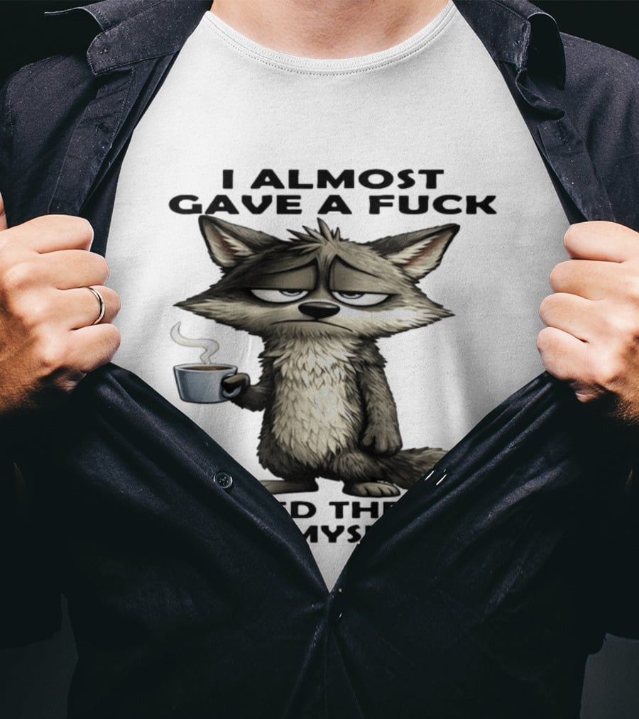Sad Wolf Coffee I Almost Gave A Fuck Scared The Shit Out Myself T-Shirt