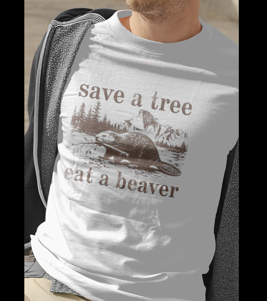 Save A Tree Eat A Beaver Nature Woodland Animal Mountain Landscape Forest T-Shirt
