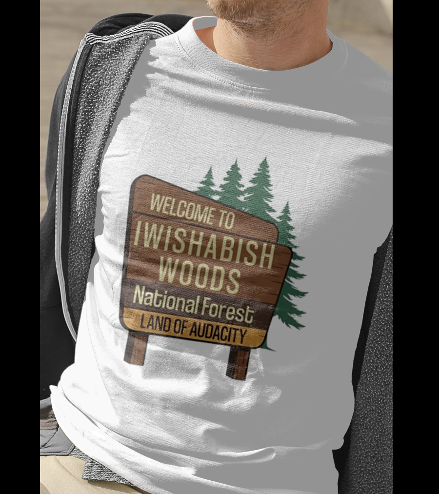 Welcome To Iwishabish Woods National Forest Land Of Audacity Basketball T-Shirt