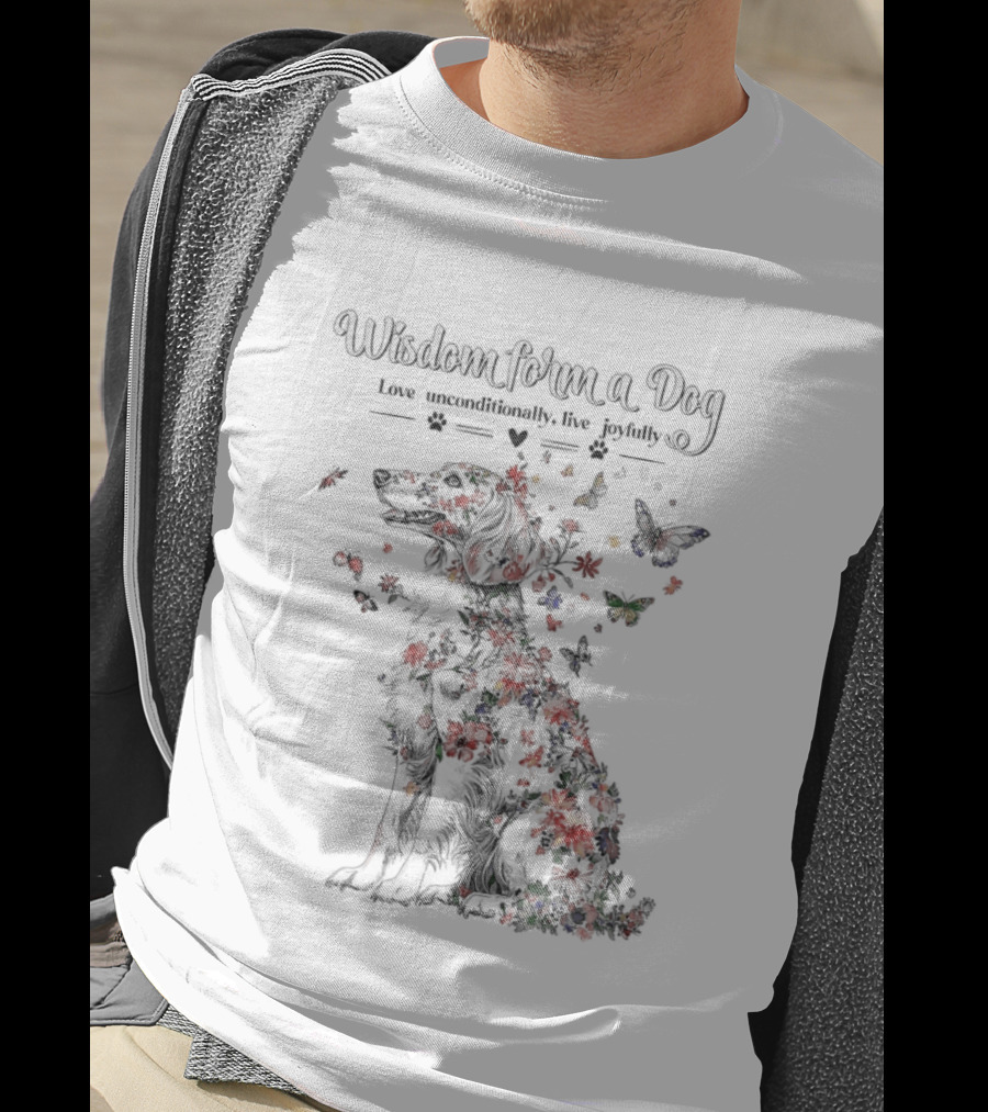 Wisdom From A Dog Love Unconditionally Live Joyfully Floral Butterfly Nature T-Shirt