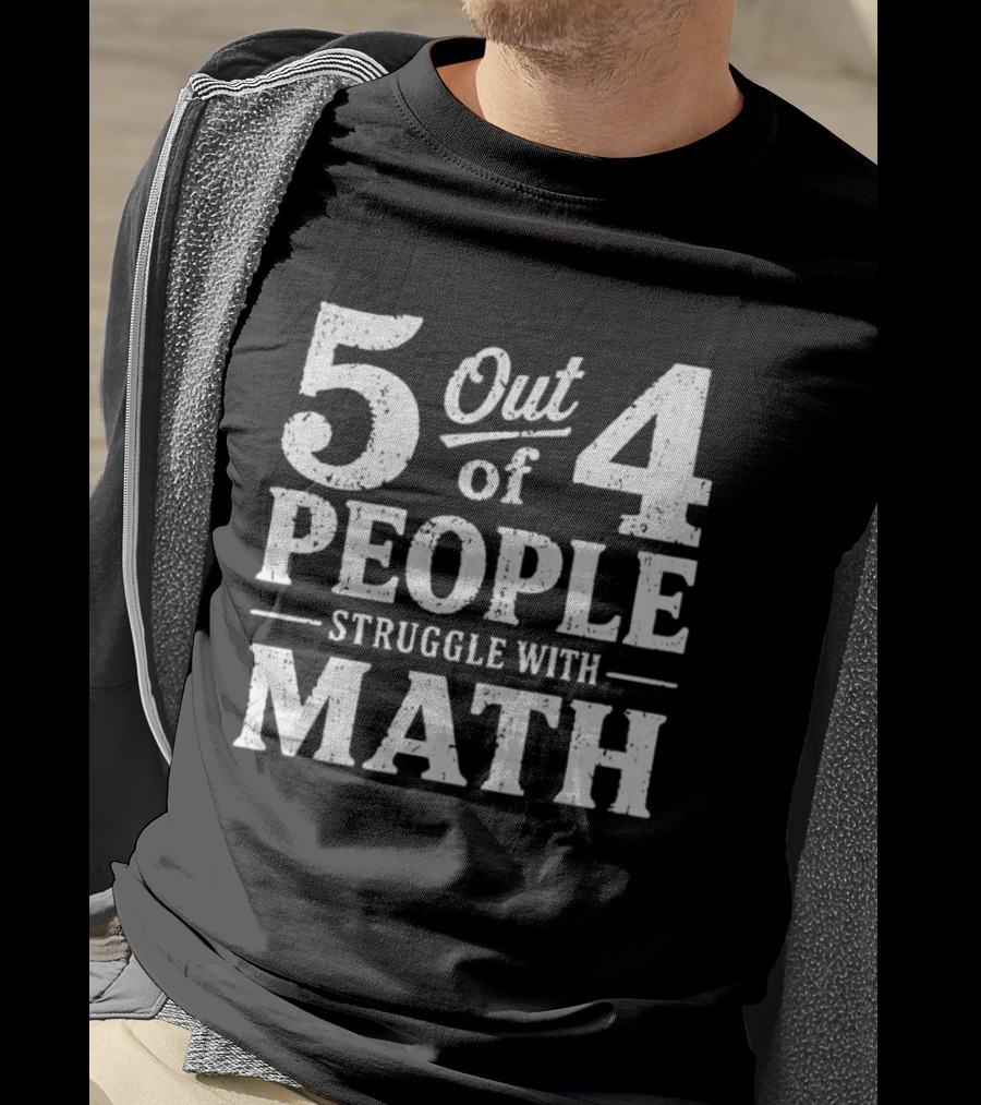 5 Out Of 4 People Struggle With Math T-Shirt
