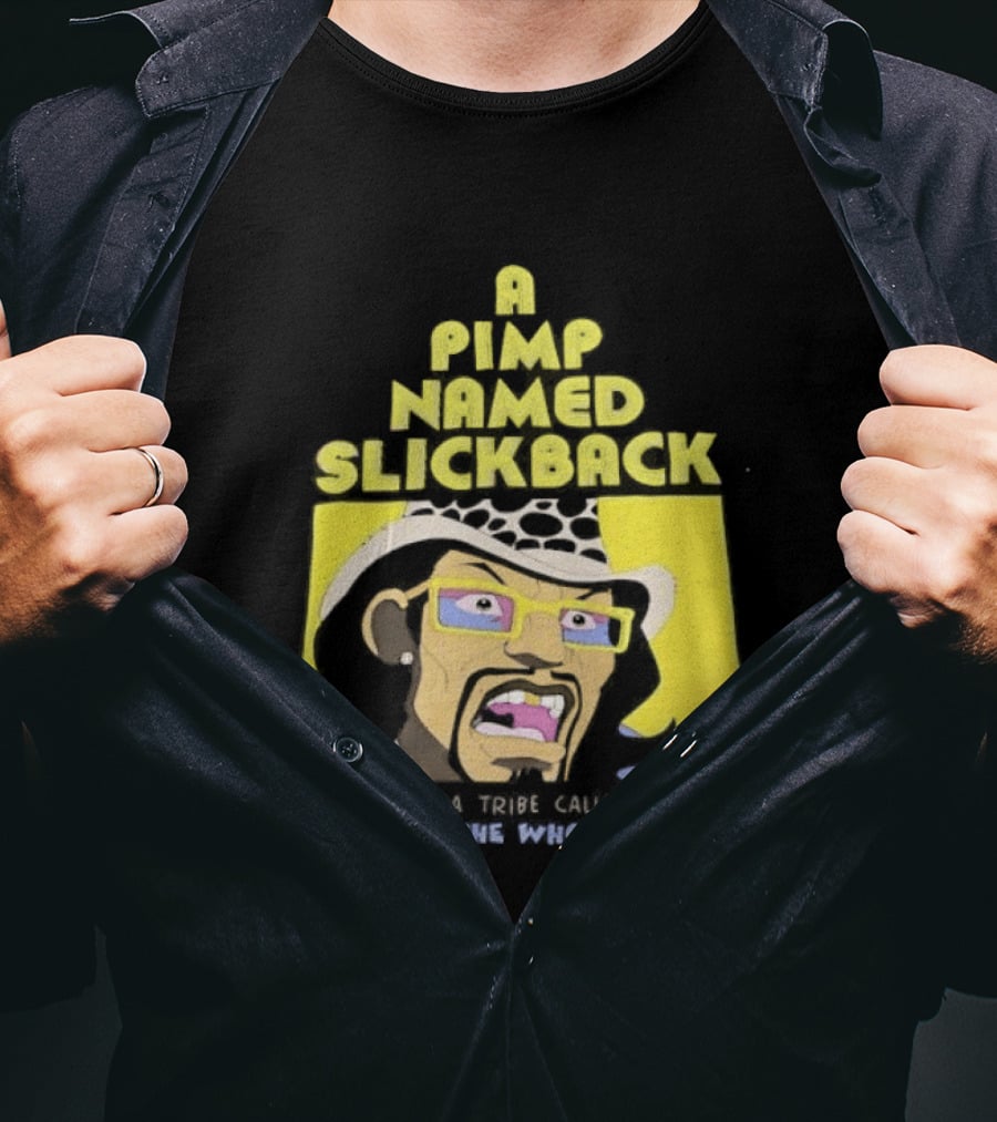 A Pimp Named Slickback It's Like A Tribe Called Quest You Say The Whole Thing T-Shirt