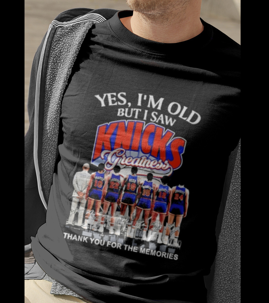 Yes I'm Old But I Saw Knicks Greatness Thank You For The Memories T-Shirt