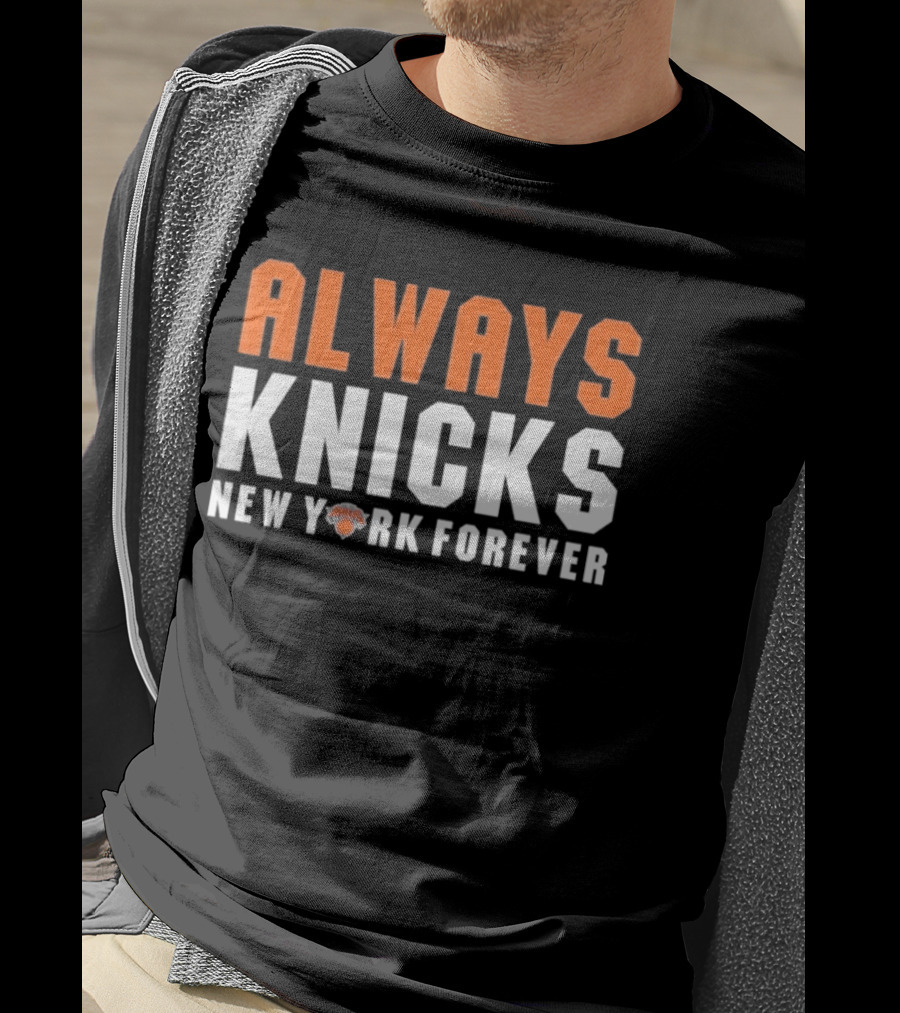 Always Knicks New York Forever Basketball Team Fan T-Shirt