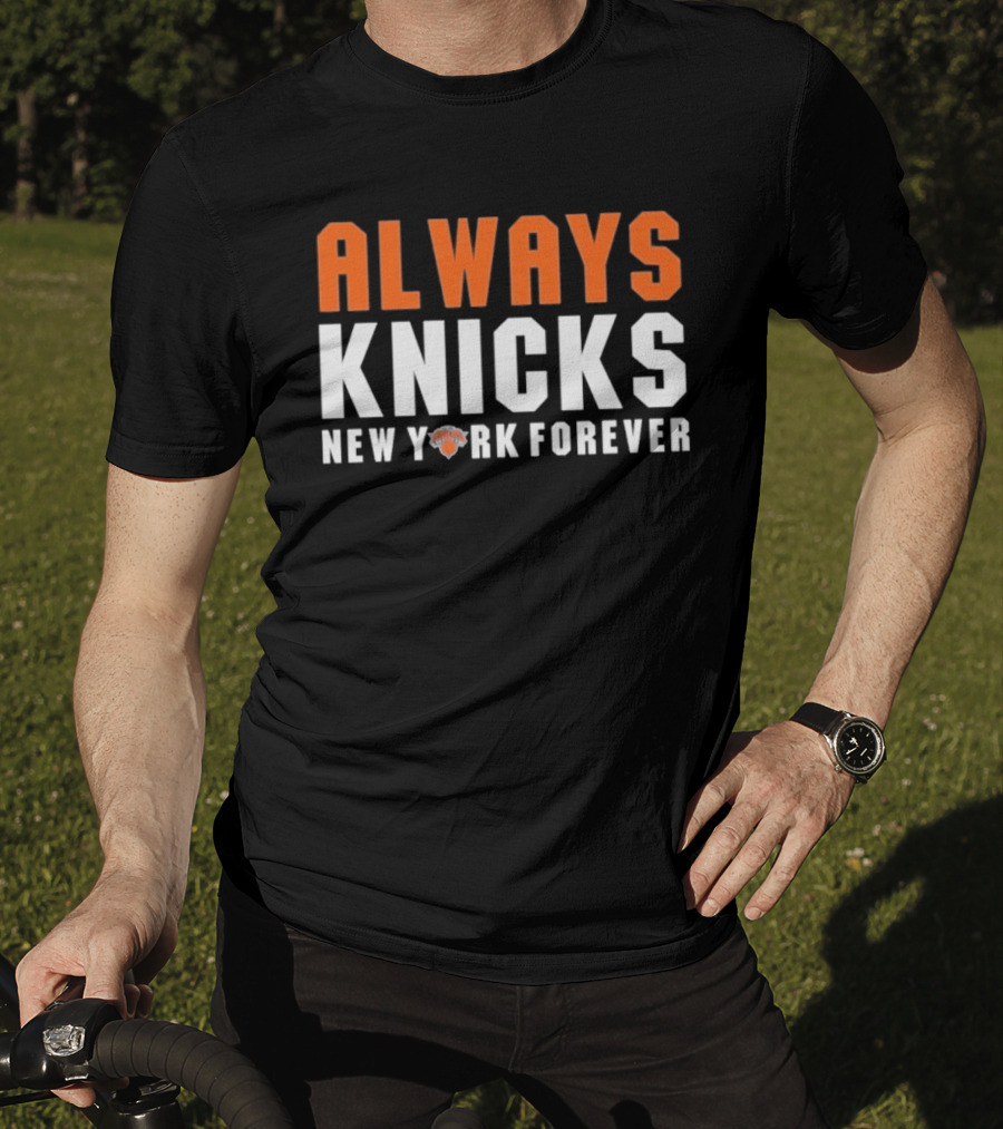 Always Knicks New York Forever Basketball Team Fan T-Shirt