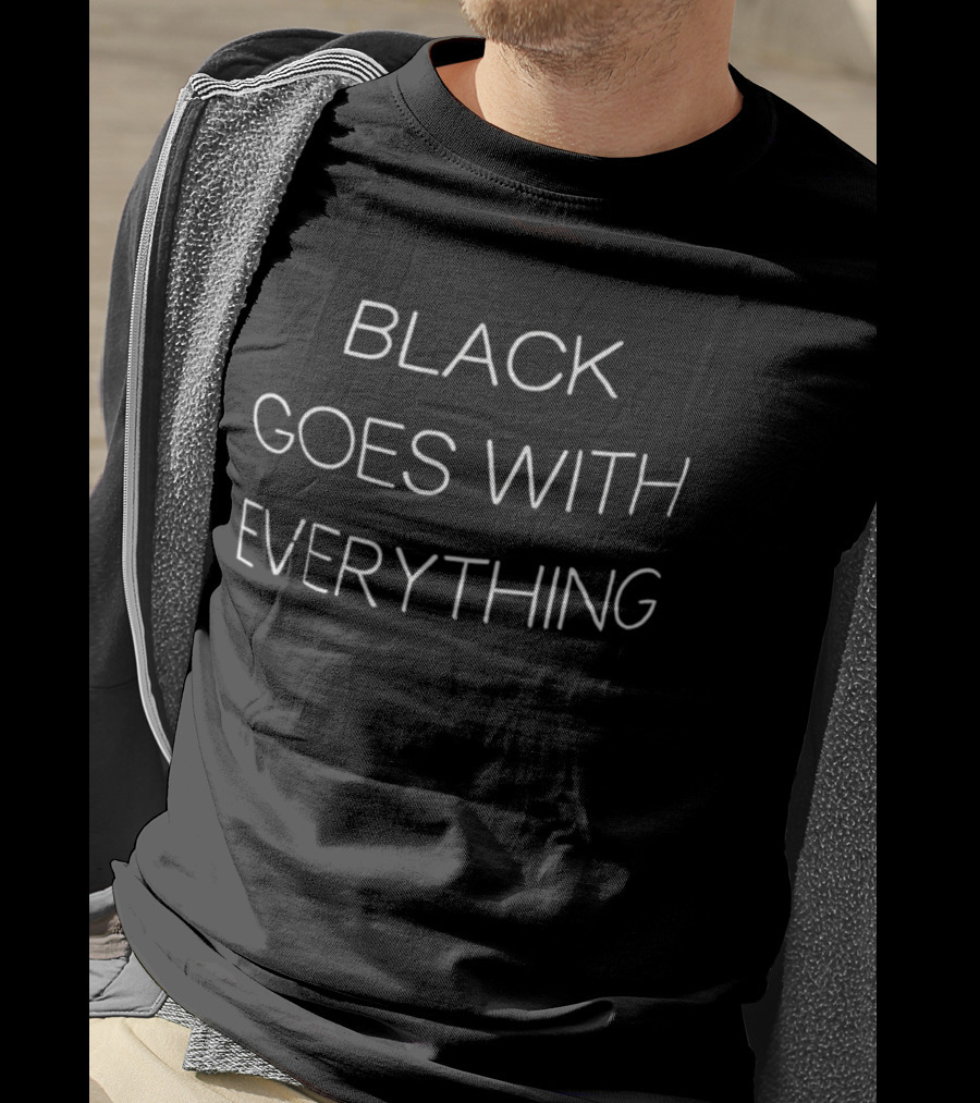 Black Goes With Everything Fashion Phrase T-Shirt