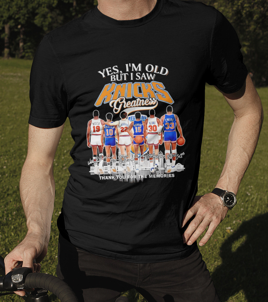 Yes I'm Old But I Saw Knicks Greatness Thank You For The Memories T-Shirt