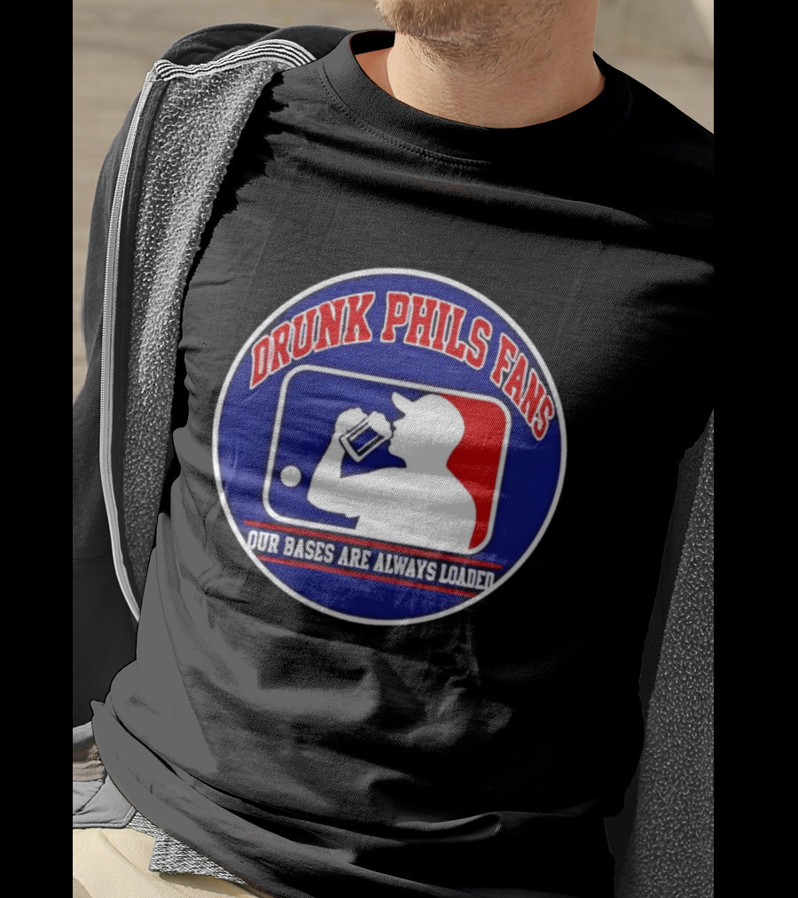 Drunk Phils Fans Our Bases Are Always Loaded Major League Baseball T-Shirt
