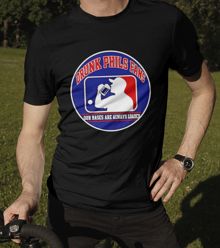 Drunk Phils Fans Our Bases Are Always Loaded Major League Baseball T-Shirt
