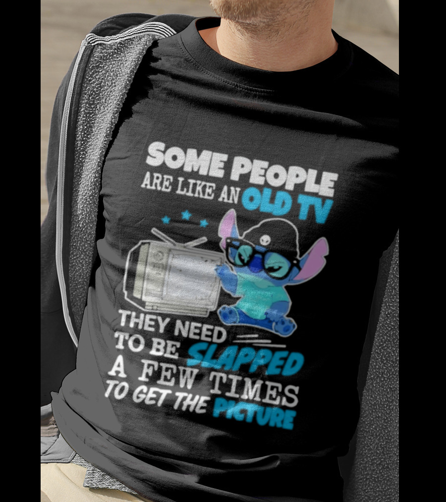 Some People Are Like An Old TV Need To Be Slapped To Get The Picture Stitch T-Shirt