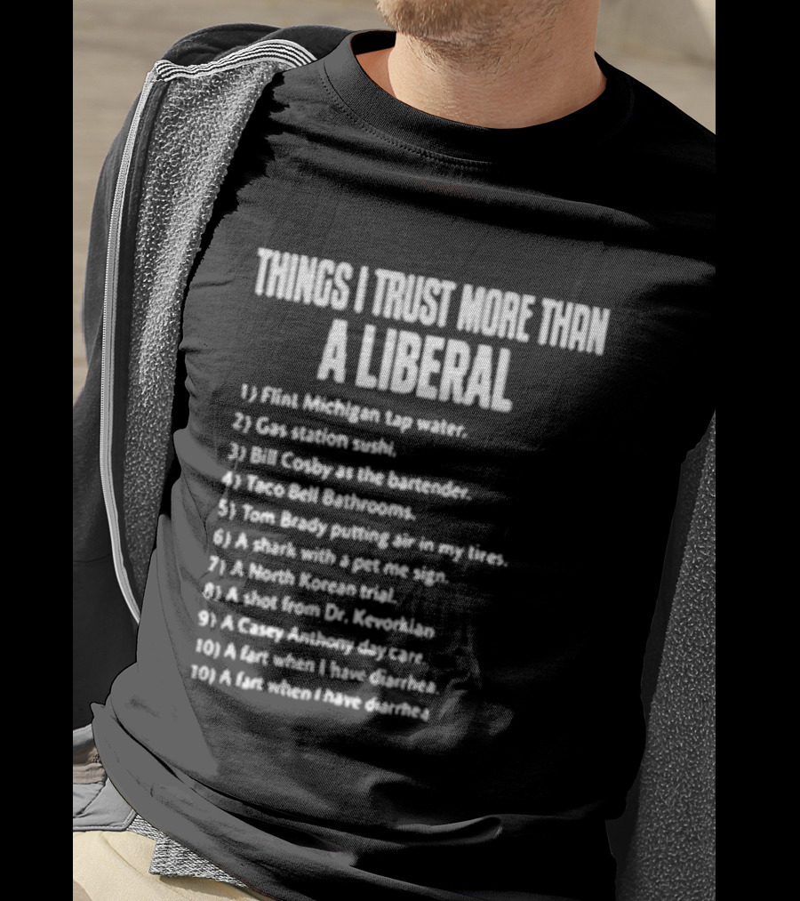 Things I Trust More Than A Liberal T-Shirt