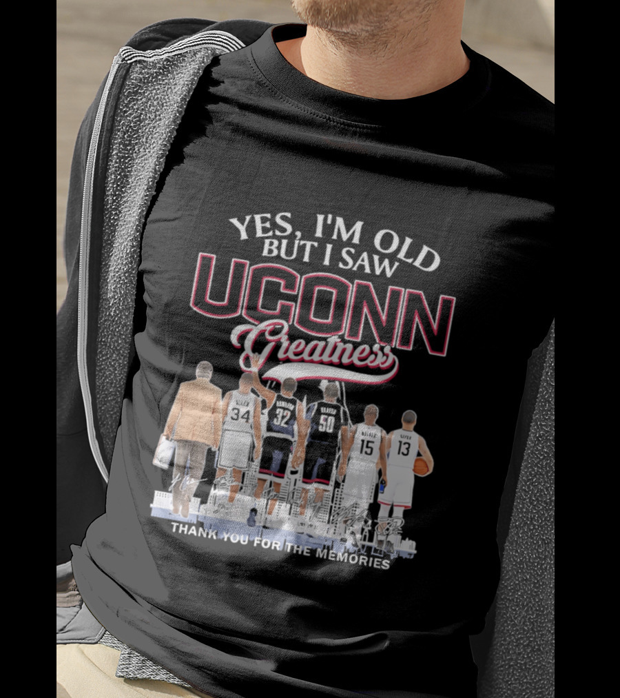 Yes I'm Old But I Saw UConn Greatness Thank You For The Memories T-Shirt