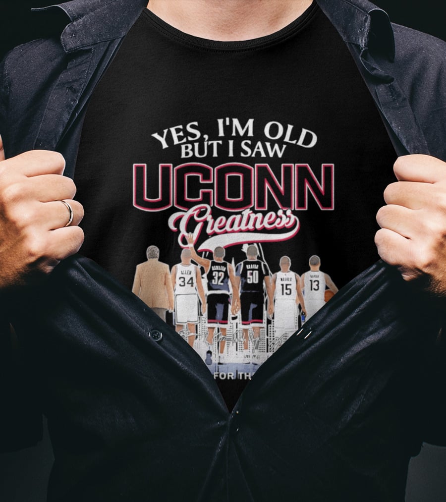 Yes I'm Old But I Saw UConn Greatness Thank You For The Memories T-Shirt