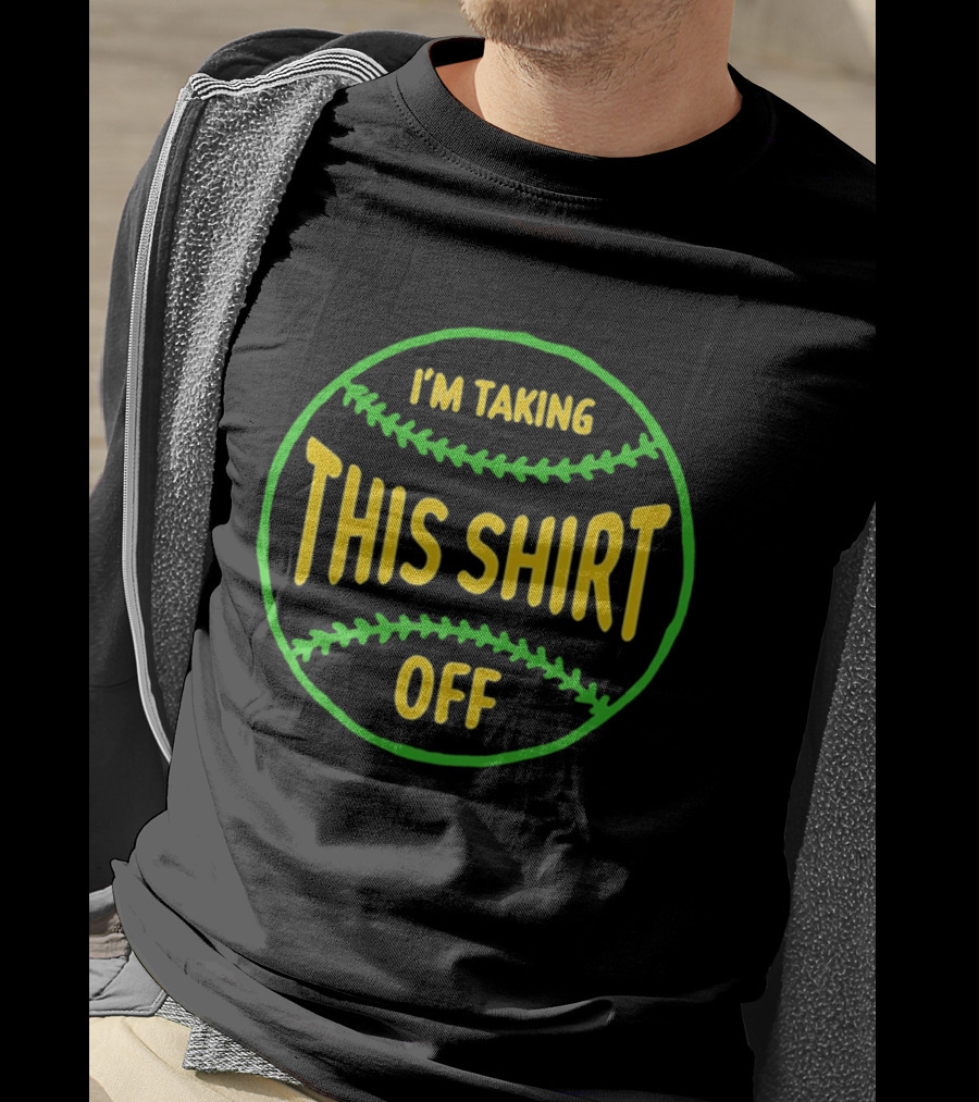 I'm Taking This Off Baseball Humor T-Shirt
