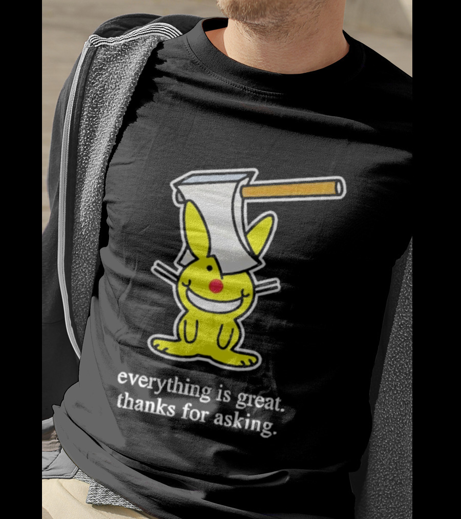 Bunny With Axe Everything Is Great Thanks For Asking T-Shirt