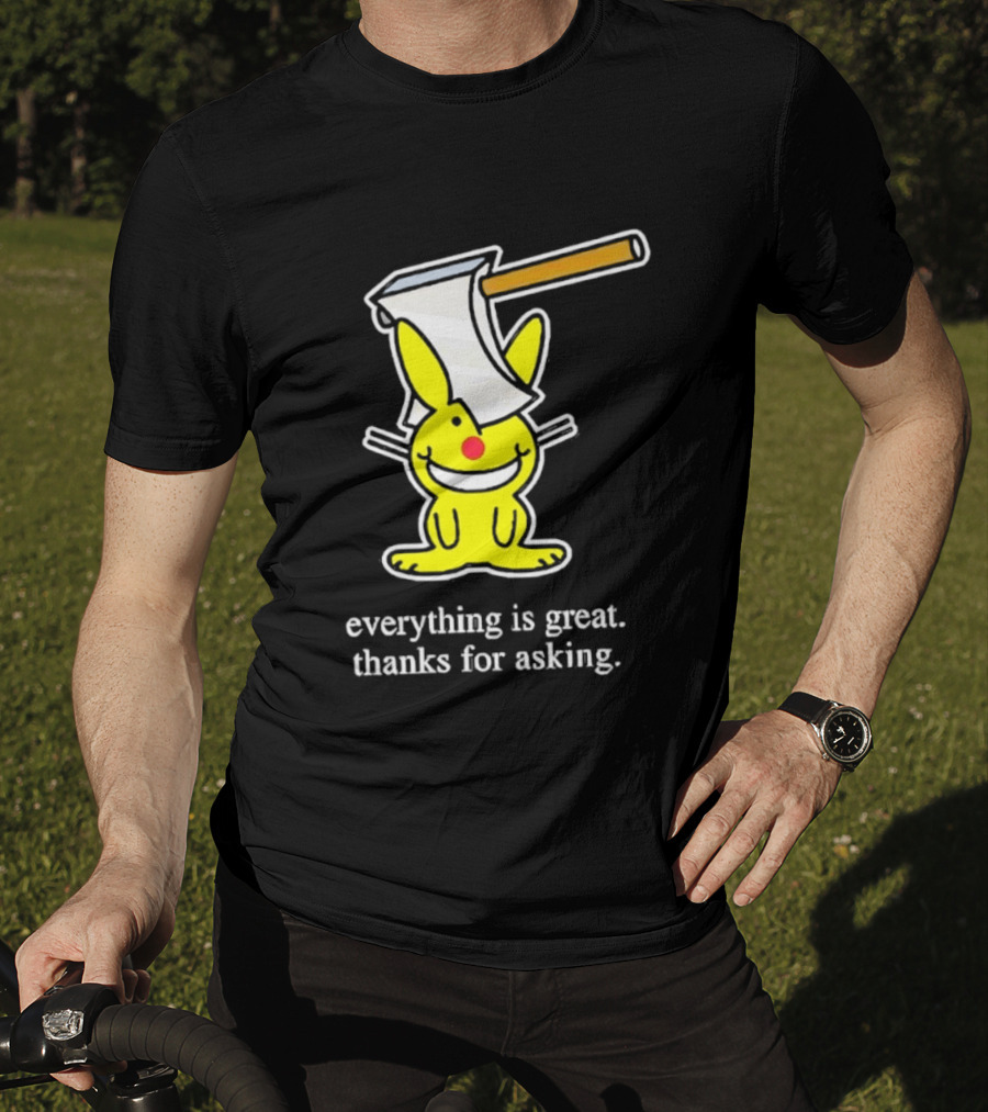 Bunny With Axe Everything Is Great Thanks For Asking T-Shirt