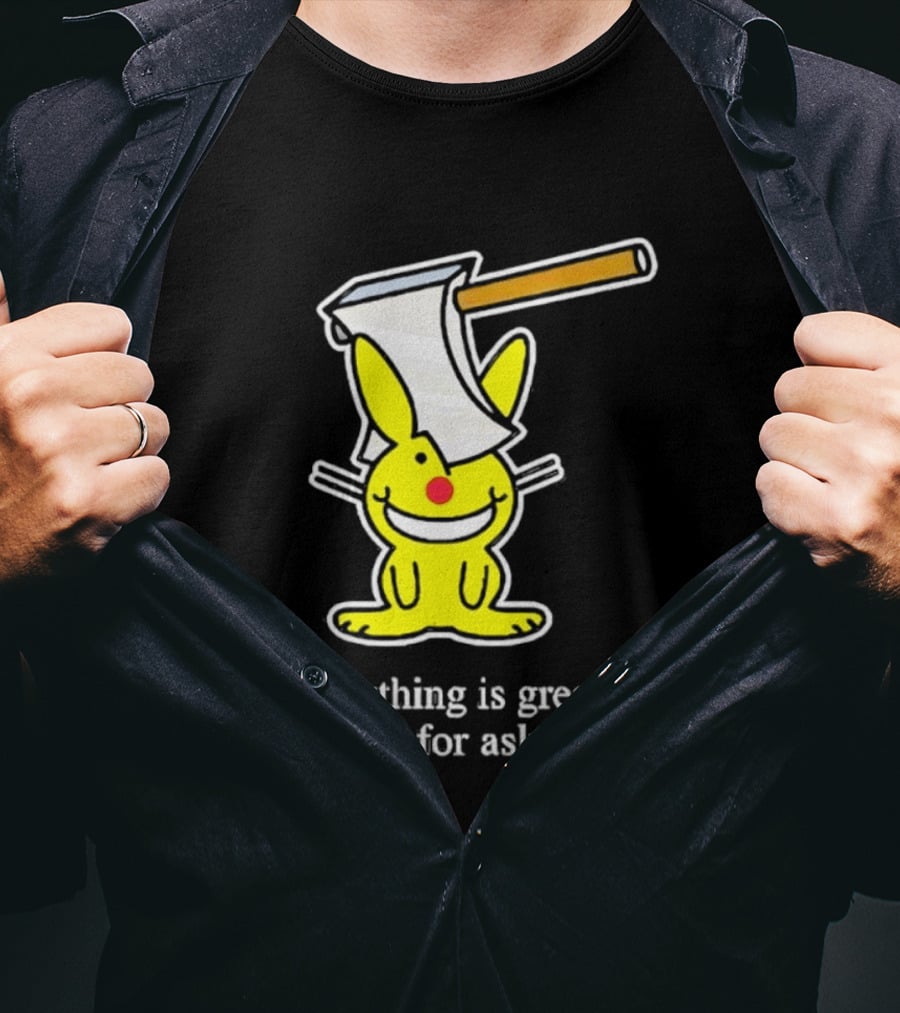Bunny With Axe Everything Is Great Thanks For Asking T-Shirt