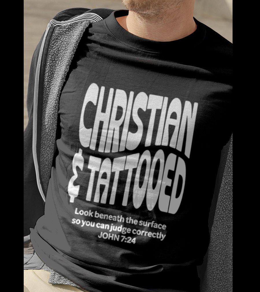 Christian Tattooed Look Beneath The Surface John 7:24 T-Shirt