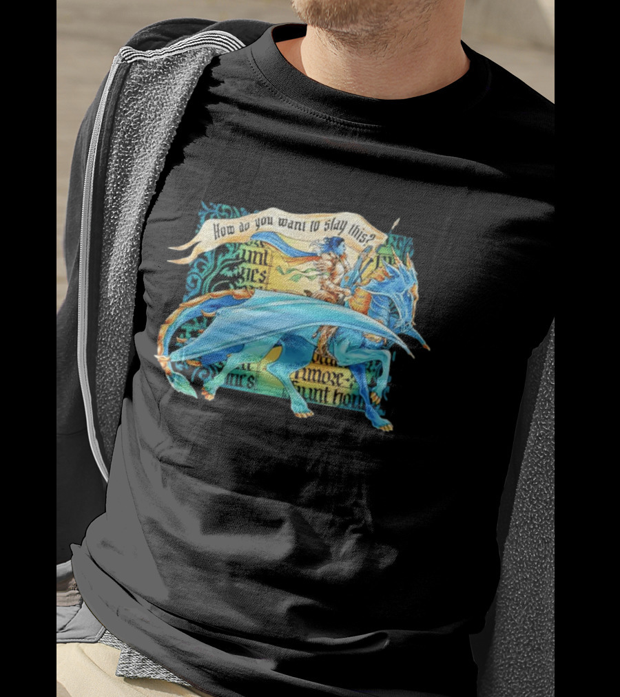 How Do You Want To Slay This Blue Dragon And Warrior Adventure Fantasy T-Shirt