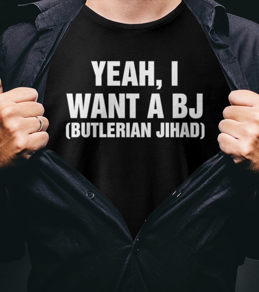 Yeah I Want A BJ Butlerian Jihad T-Shirt