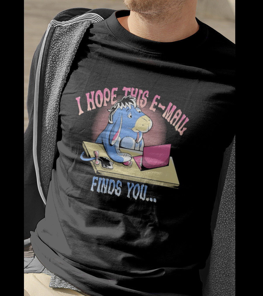 Eeyore I Hope This E Mail Finds You Playful Cartoon Character Working On Laptop T-Shirt