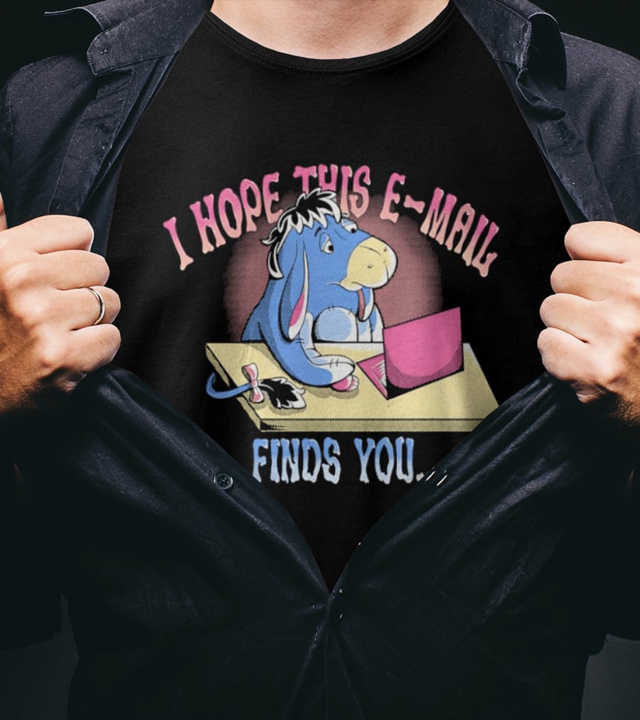 Eeyore I Hope This E Mail Finds You Playful Cartoon Character Working On Laptop T-Shirt