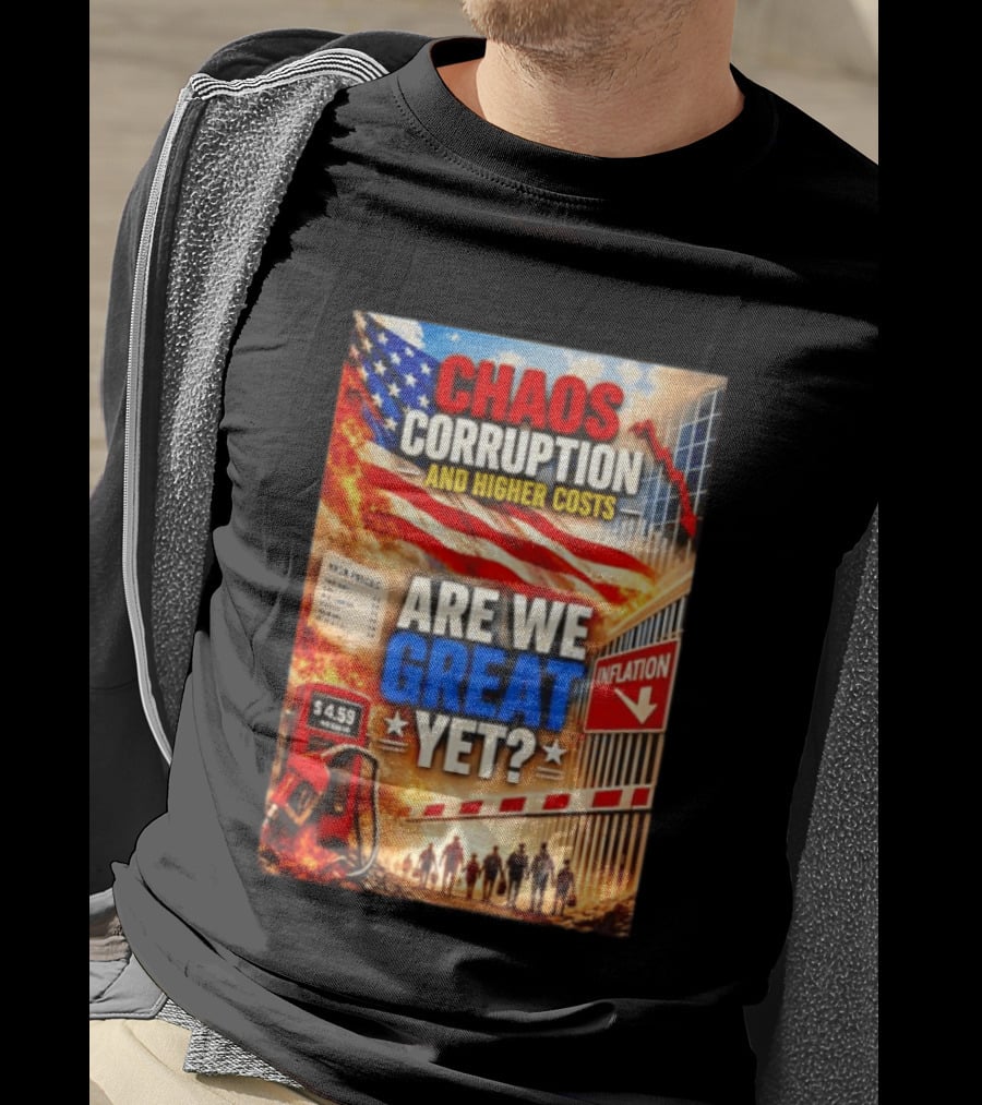 Chaos Corruption And Higher Costs Are We Great Yet Inflation American Flag Symbolism T-Shirt