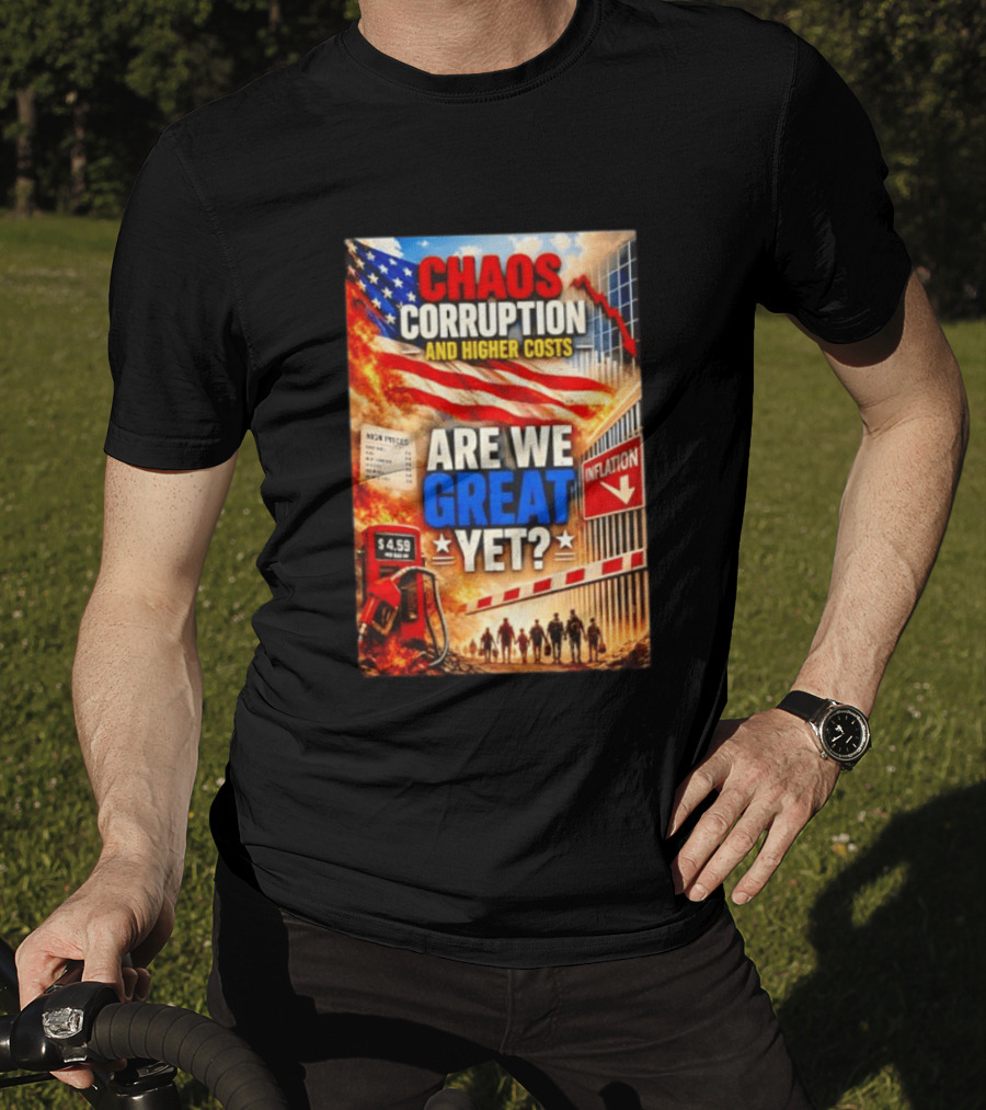 Chaos Corruption And Higher Costs Are We Great Yet Inflation American Flag Symbolism T-Shirt