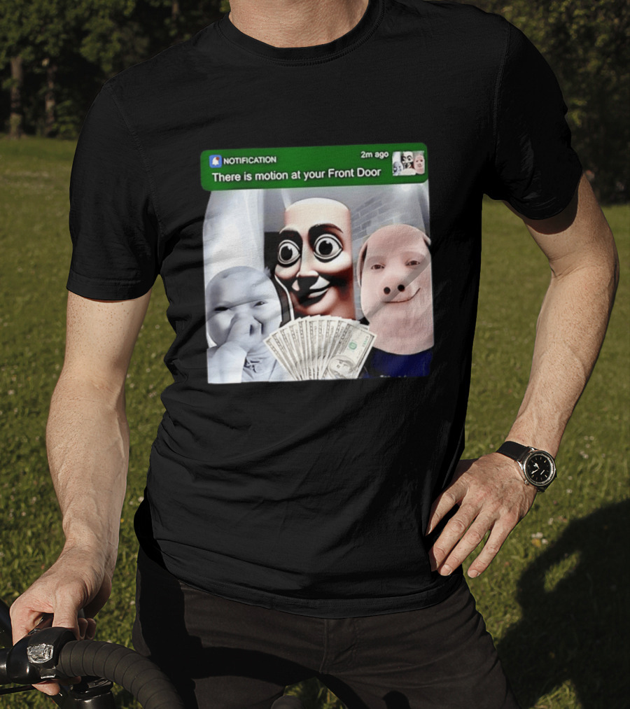 Notification Meme Funny Faces At Your Front Door With Cash T-Shirt