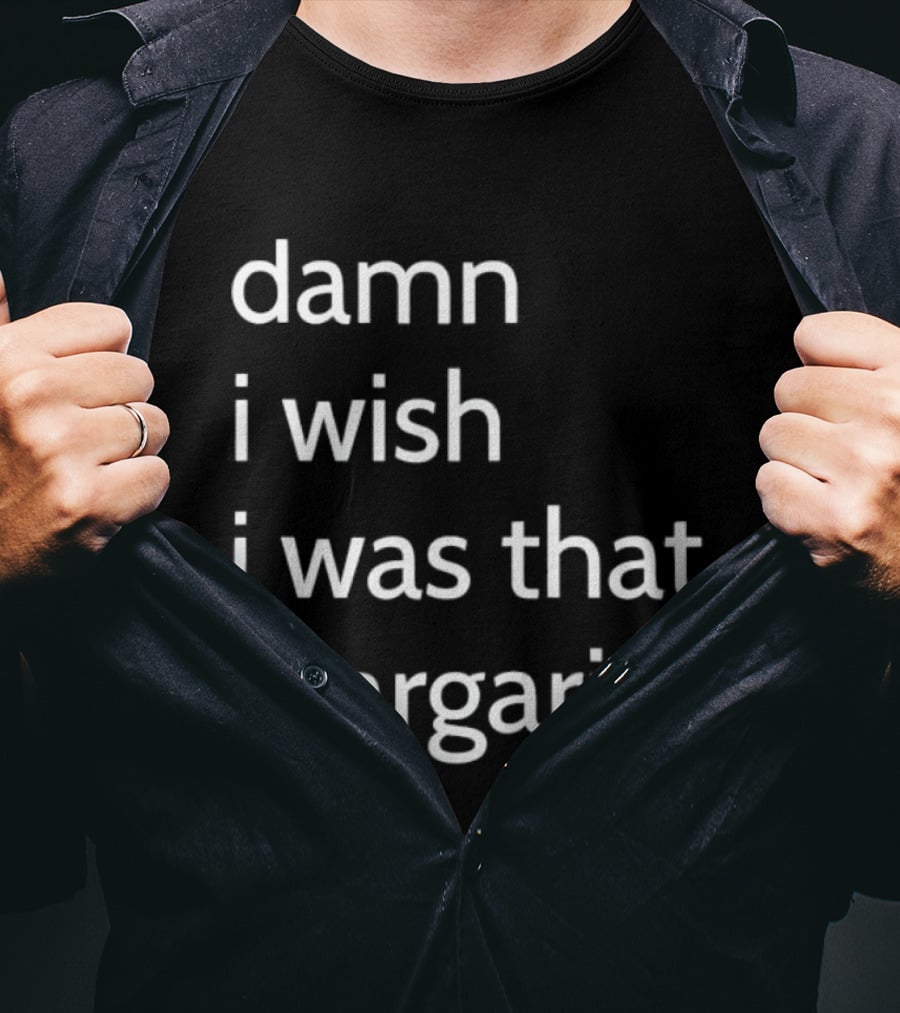 Damn I Wish I Was That Margarita Fun T-Shirt