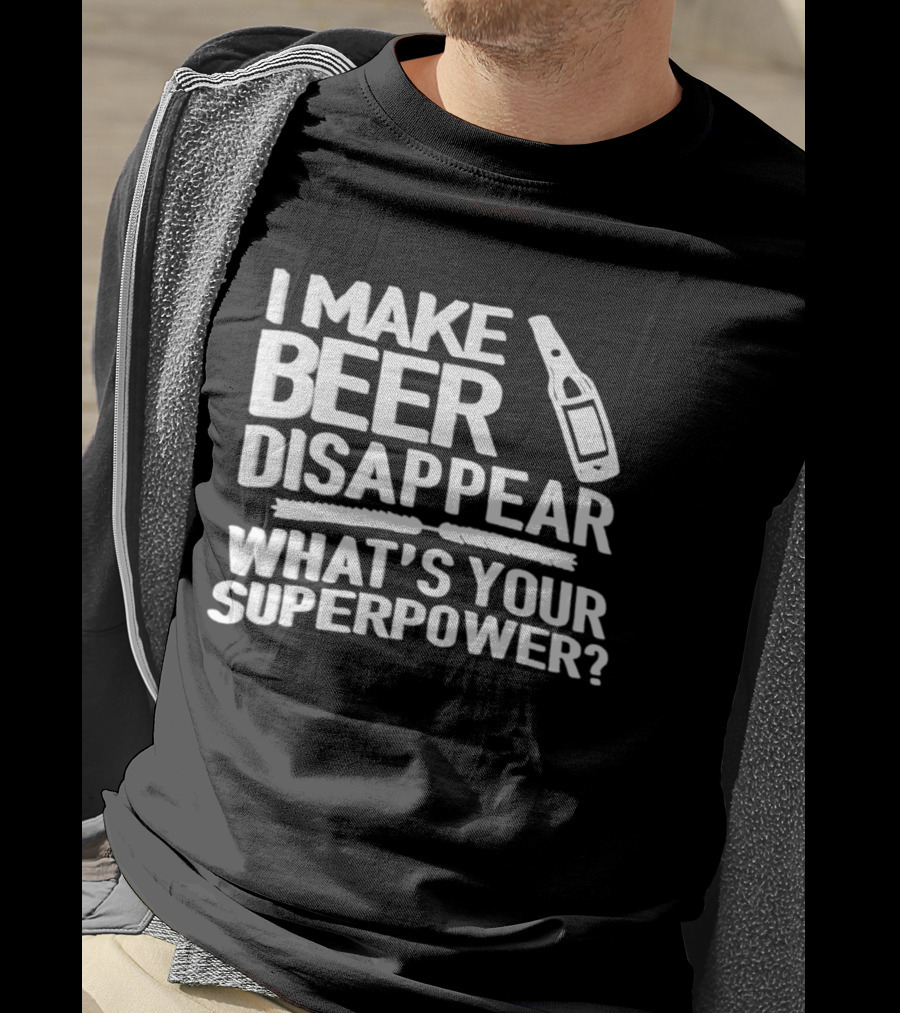 I Make Beer Disappear What's Your Superpower Bottle Icon Fun Drinking Phrase T-Shirt