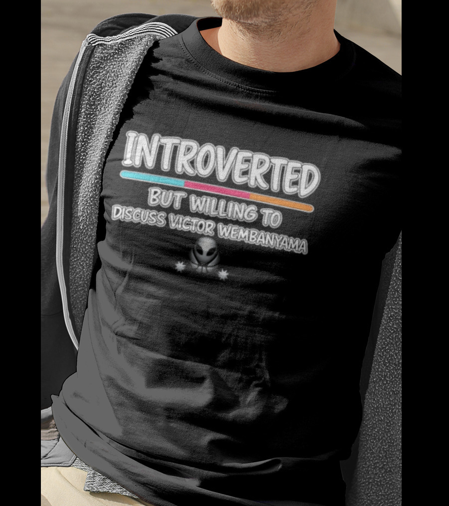 Introverted But Willing To Discuss Victor Wembanyama Alien Concept T-Shirt