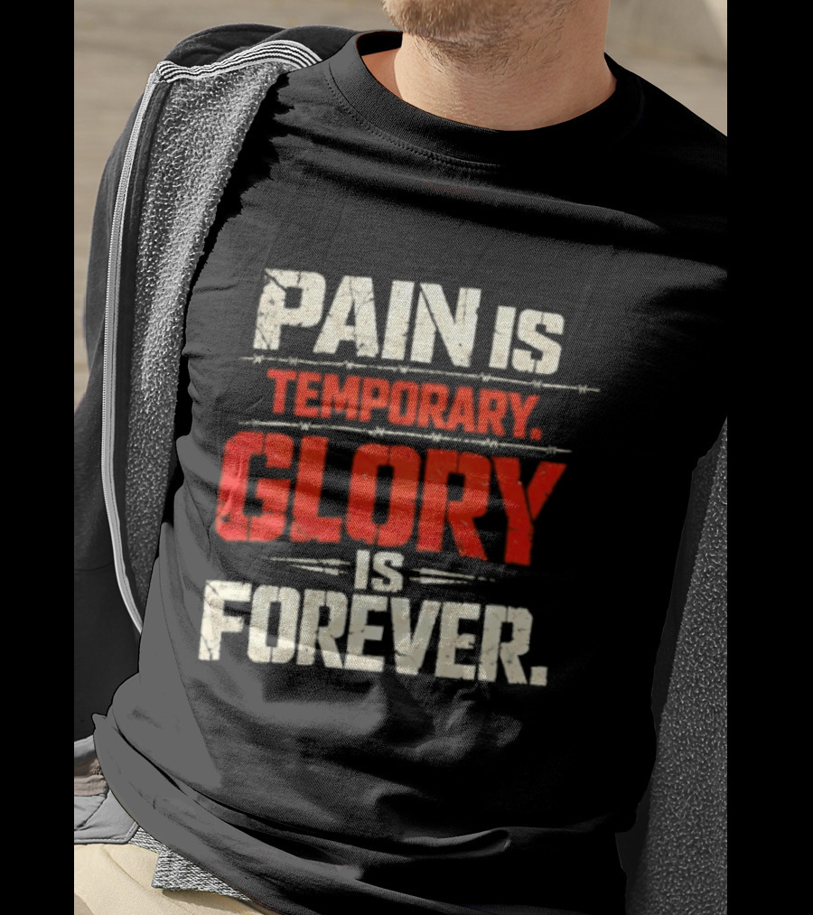 Pain Is Temporary Glory Is Forever Resilience Motivation T-Shirt
