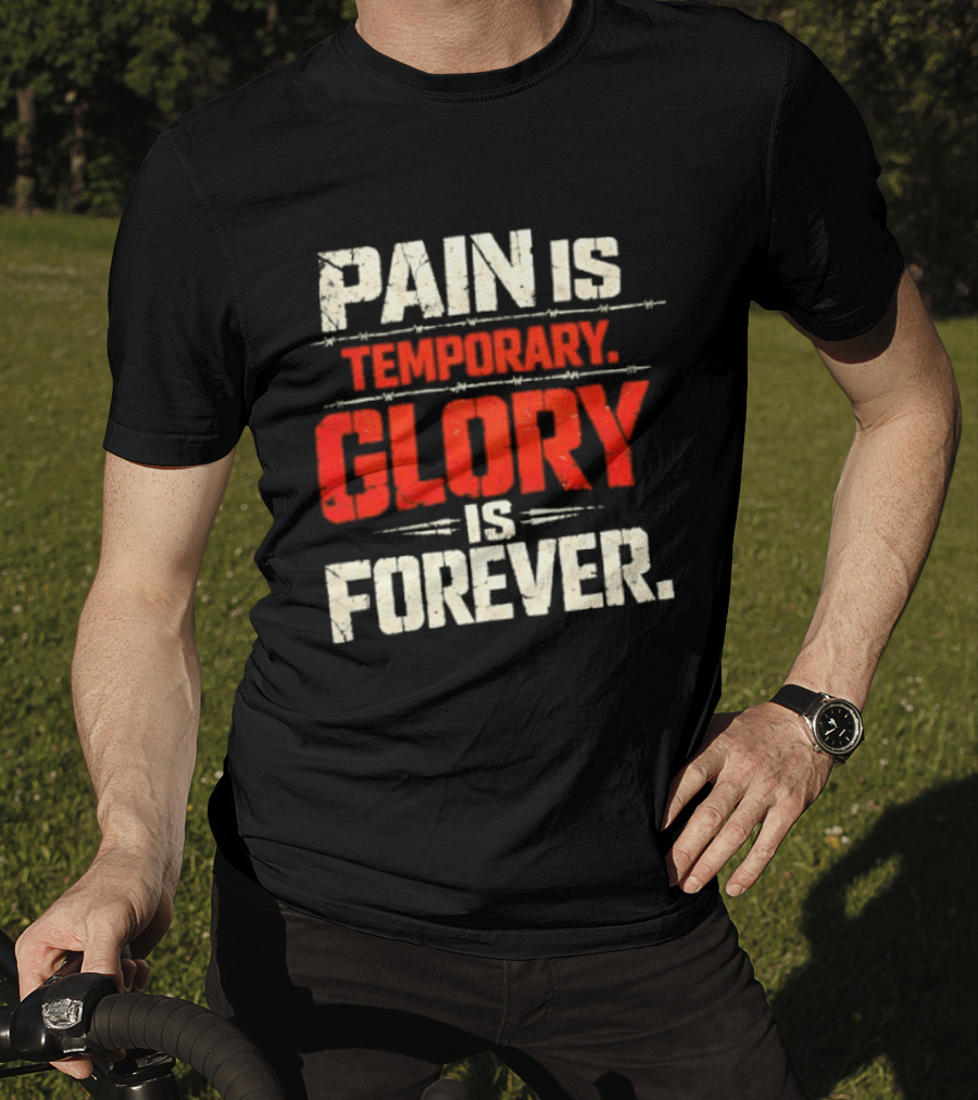 Pain Is Temporary Glory Is Forever Resilience Motivation T-Shirt