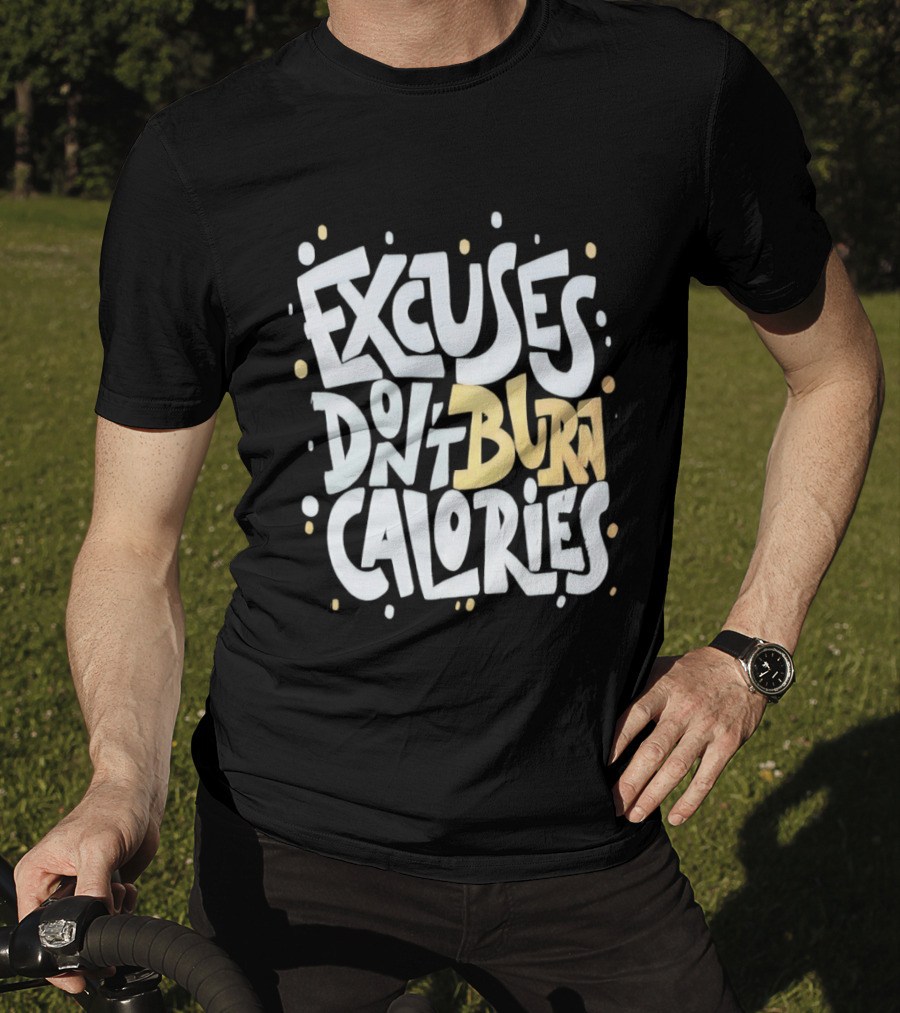 Excuses Don't Burn Calories Fitness Gym Workout Motivation T-Shirt