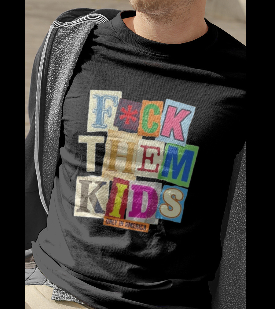 Fuck Them Kids Only In America T-Shirt