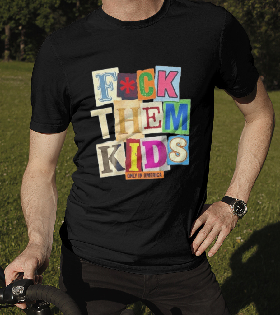 Fuck Them Kids Only In America T-Shirt