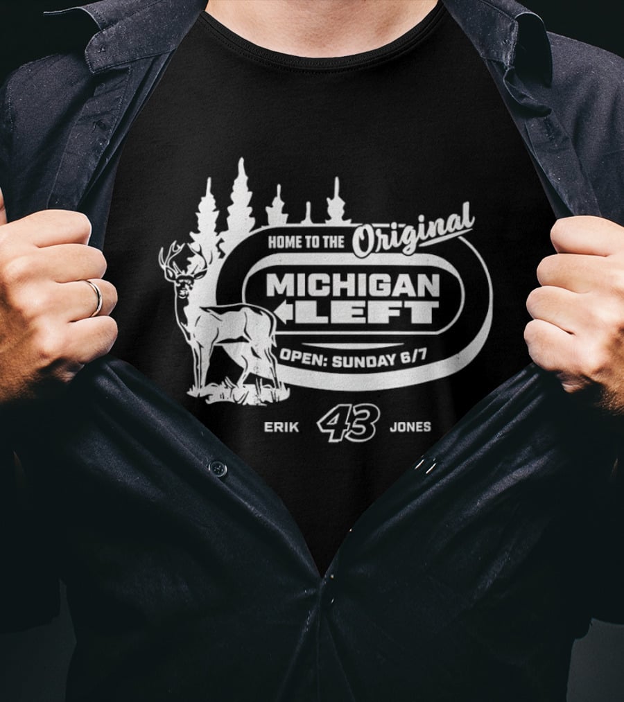 Home To The Original Michigan Left Erik 43 Jones Deer Trees Open Sunday 6'7 T-Shirt