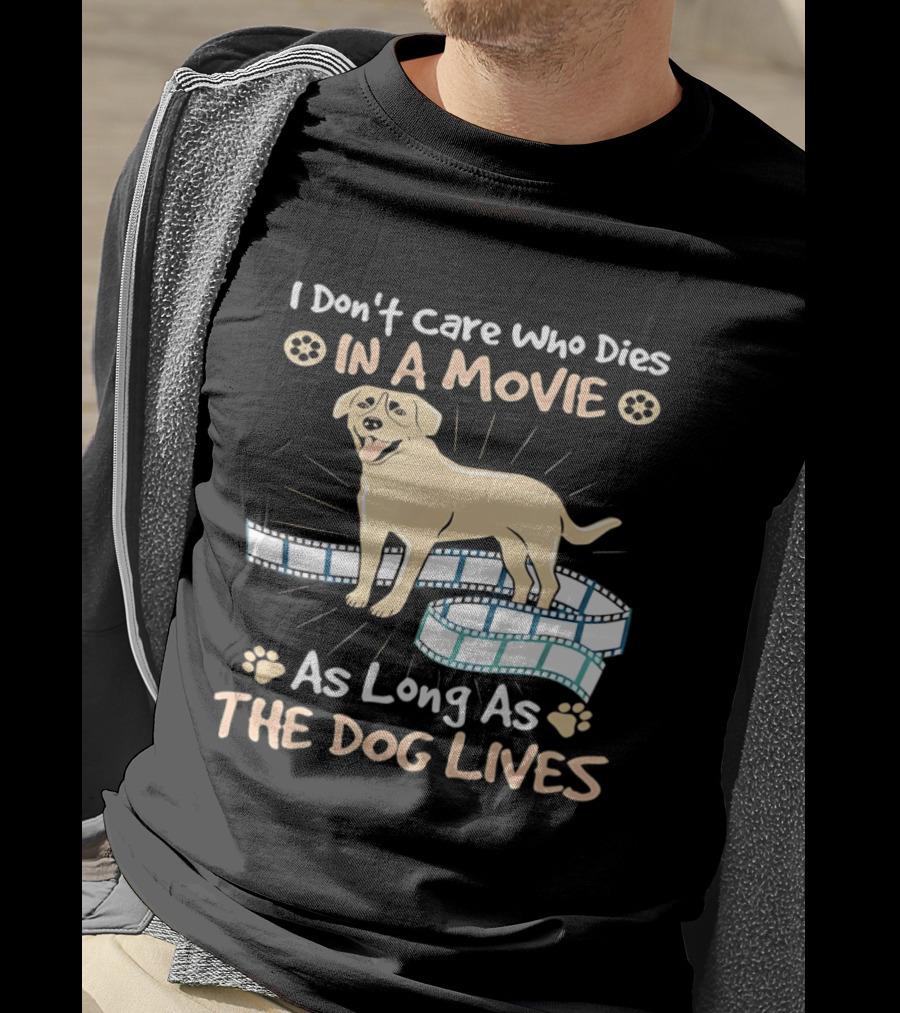 I Don't Care Who Dies In A Movie Golden Dog With Film Reels As Long As The Dog Lives T-Shirt