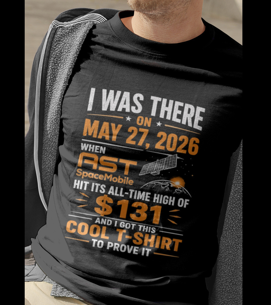 I Was There On May 27 2026 When AST SpaceMobile Hit All Time High Of 131 T-Shirt