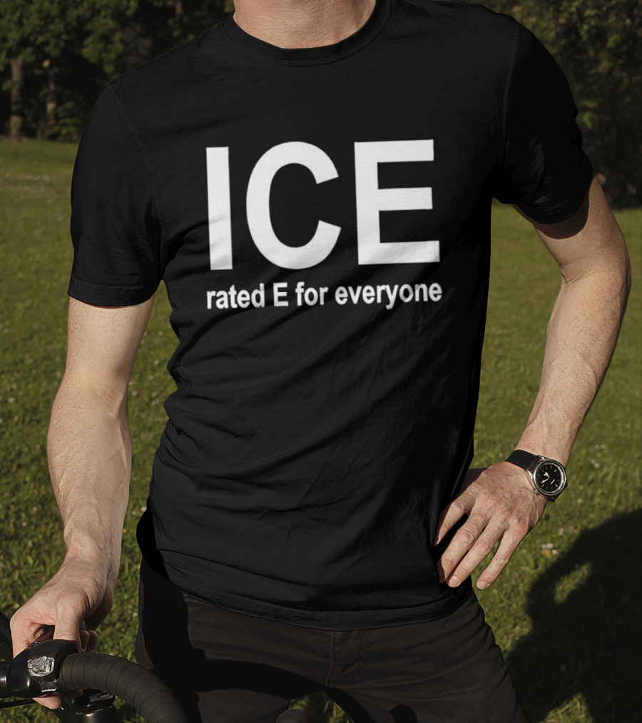 ICE Rated E For Everyone Immigration And Customs Enforcement T-Shirt