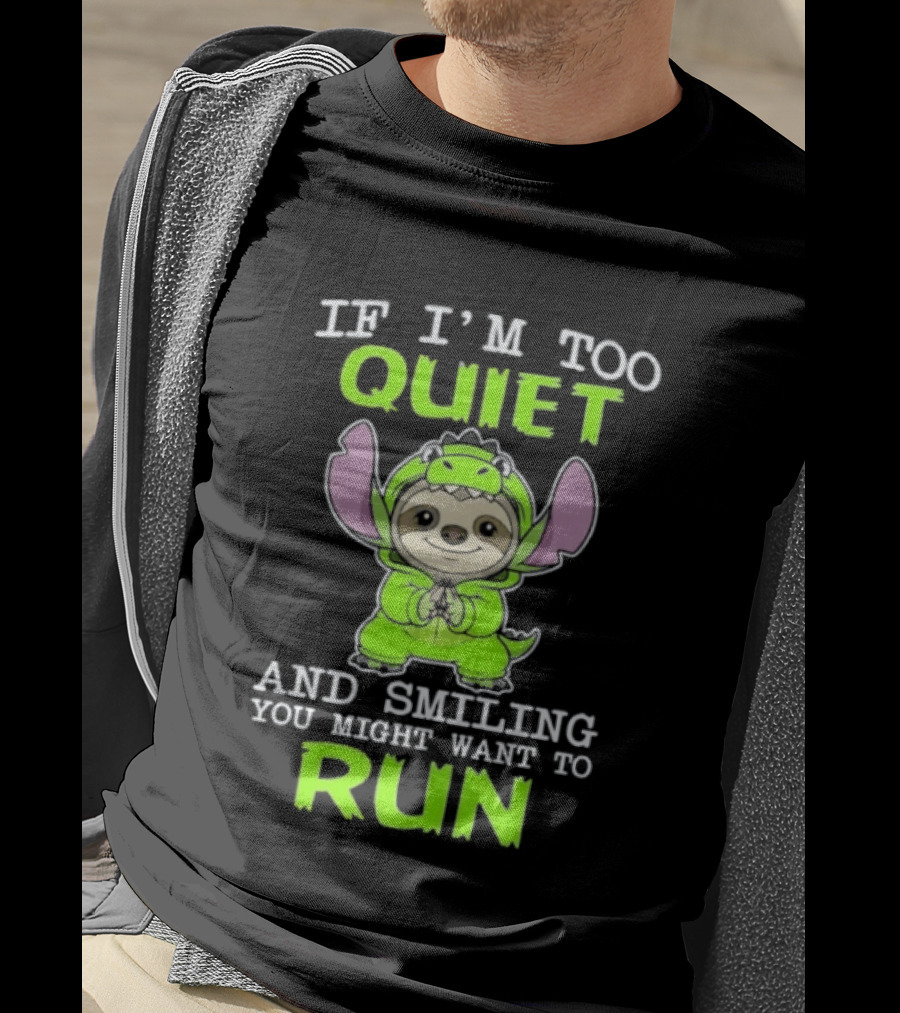 If I'm Too Quiet And Smiling You Might Want To Run Cute Green Dinosaur Sloth T-Shirt