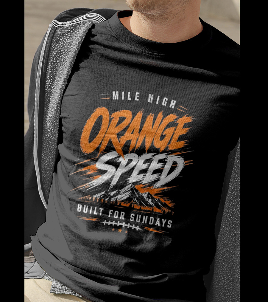 Denver Broncos Mile High Orange Speed Built For Sundays Football Fan T-Shirt
