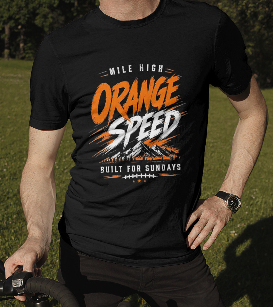 Denver Broncos Mile High Orange Speed Built For Sundays Football Fan T-Shirt