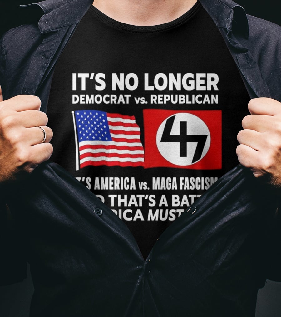 It's No Longer Democrat Vs Republican America Vs MAGA Fascism Battle America Must Win T-Shirt