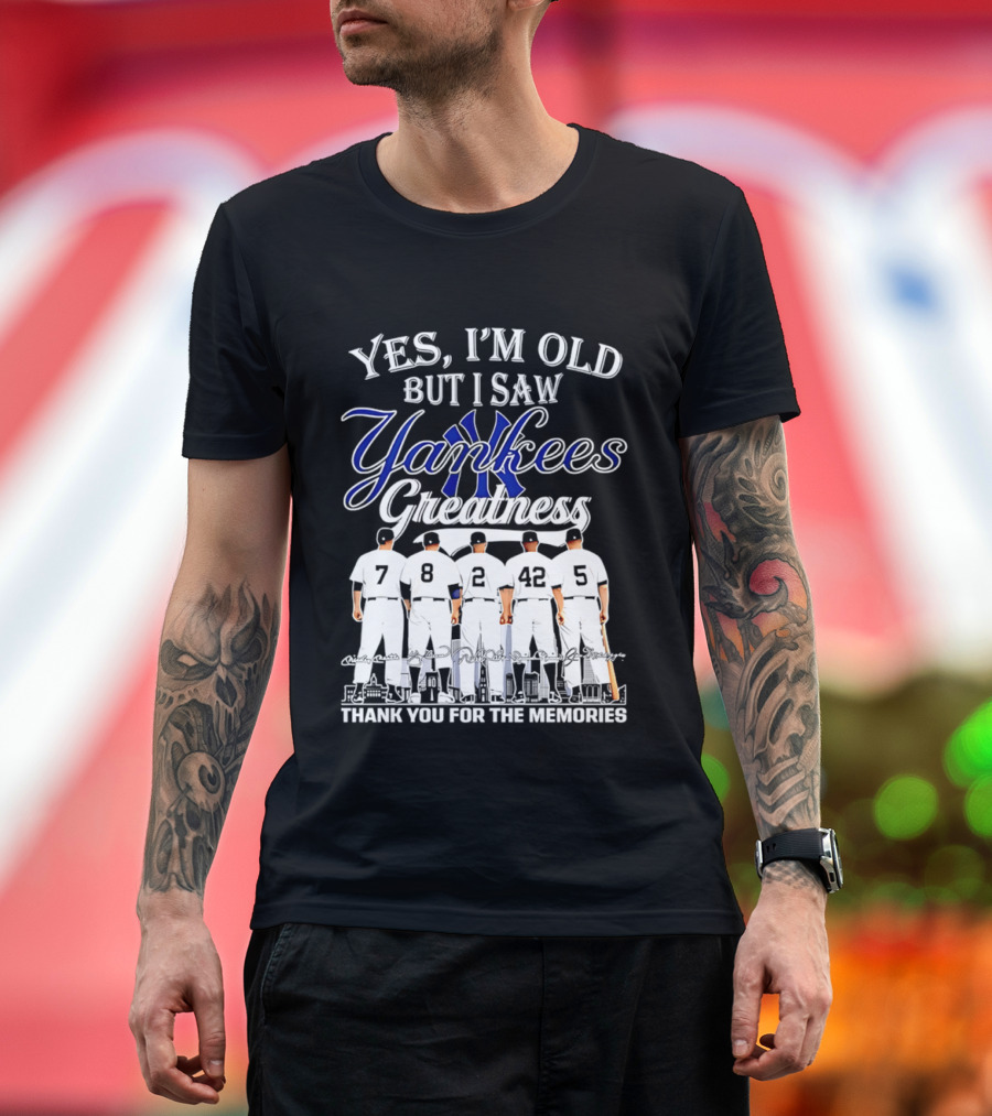New York Yankees Yes I'm Old But I Saw Yankees Greatness Thank You For The Memories T-Shirt
