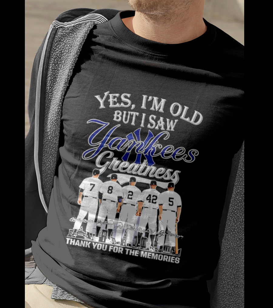 New York Yankees Yes I'm Old But I Saw Yankees Greatness Thank You For The Memories T-Shirt