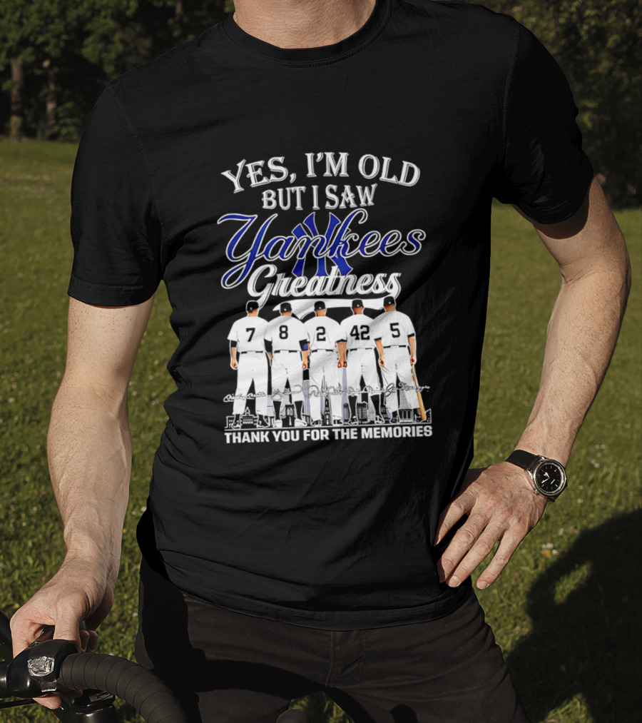 New York Yankees Yes I'm Old But I Saw Yankees Greatness Thank You For The Memories T-Shirt
