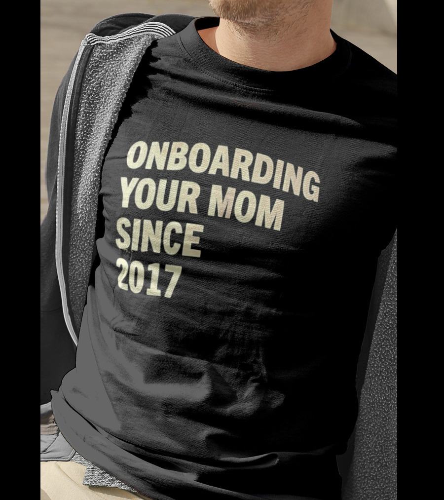Onboarding Your Mom Since 2017 Phrase T-Shirt