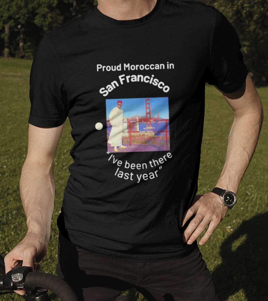 Proud Moroccan In San Francisco Golden Gate Bridge I've Been There Last Year T-Shirt
